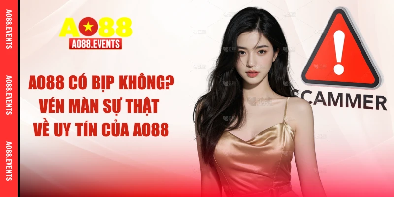 AO88 Có Bị Không? Vén Màn Sự Thật Về Uy Tín Của AO88